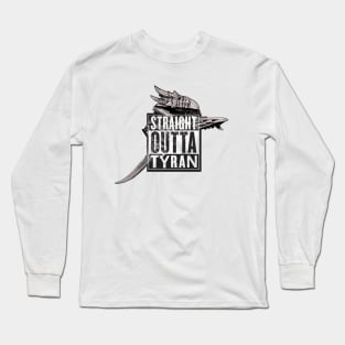 Straight Outta Tyran Long Sleeve T-Shirt